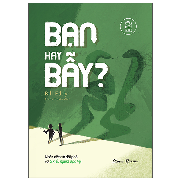 Bạn Hay Bẫy? - Nhận Diện Và Đối Phó Với 5 Kiểu Người Độc Hại