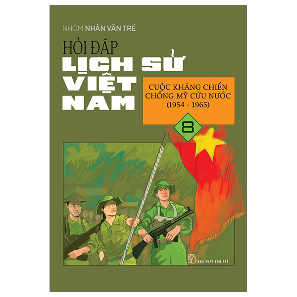 Bộ Hỏi Đáp Lịch Sử Việt Nam - Tập 8 - Cuộc Kháng Chiến Chống Mỹ Cứu Nước (1954-1965)