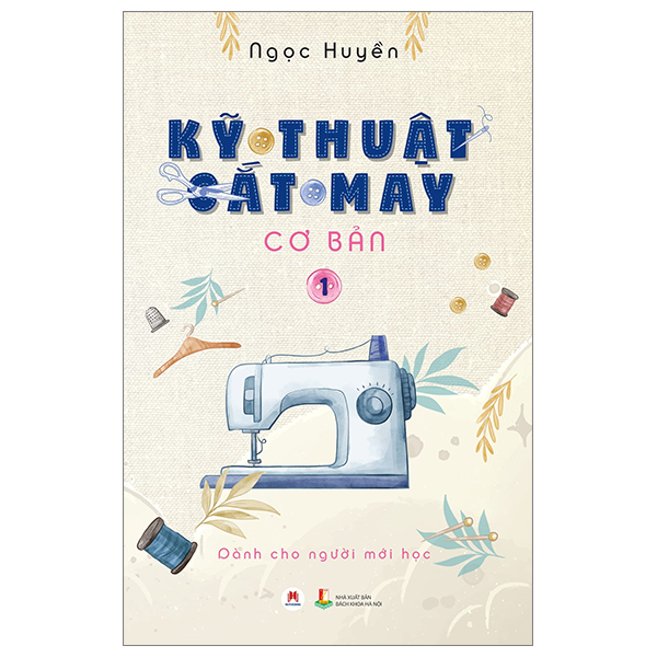 Bộ Kỹ Thuật Cắt May Cơ Bản - Tập 1 - Dành Cho Người Mới Học (Tái Bản 2024)