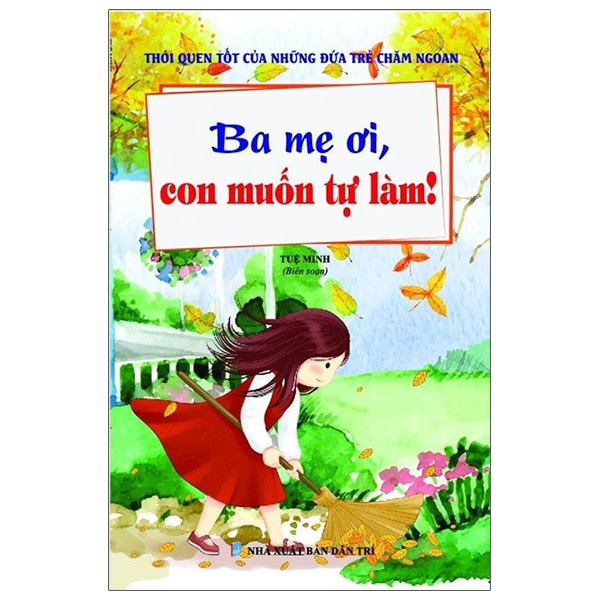 Bộ Thói Quen Tốt Của Những Đứa Trẻ Chăm Ngoan - Ba Mẹ Ơi, Con Muốn Tự Làm!