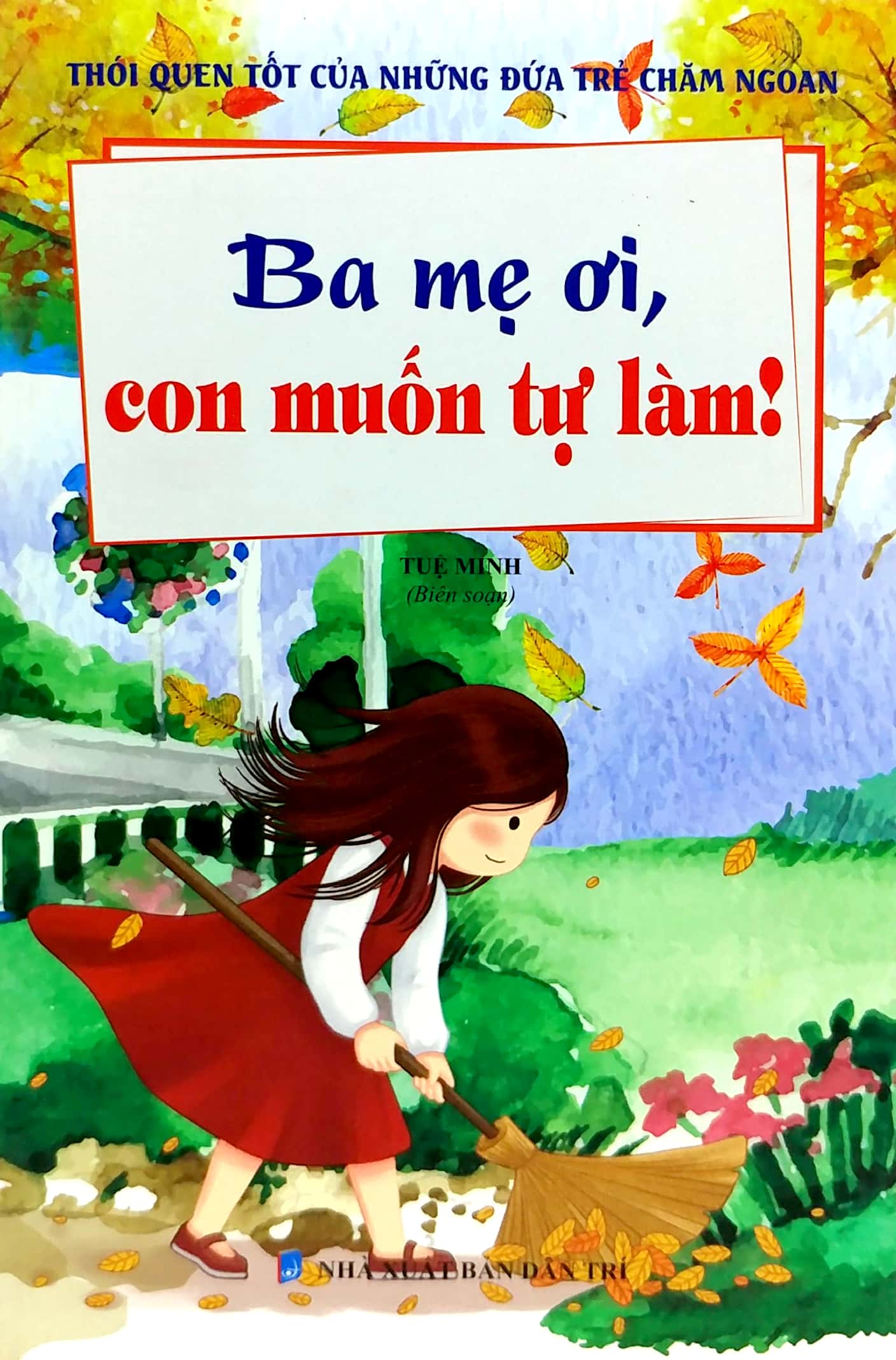 Bộ Thói Quen Tốt Của Những Đứa Trẻ Chăm Ngoan - Ba Mẹ Ơi, Con Muốn Tự Làm! - Ảnh 2