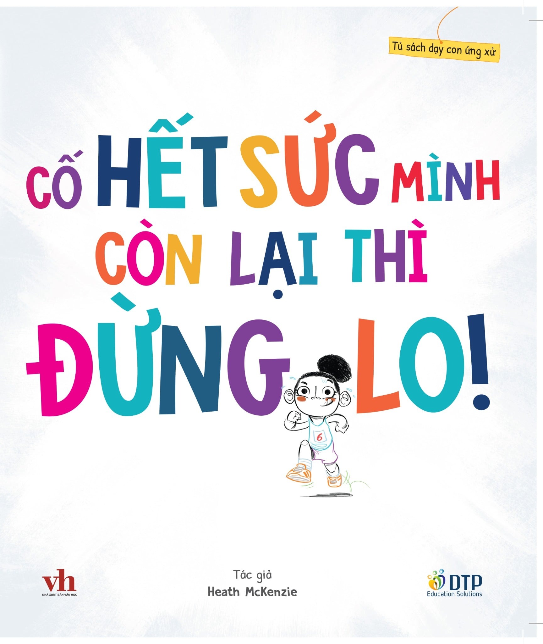 Bộ Tủ Sách Dạy Con Ứng Xử - Cố Hết Sức Mình Còn Lại Thì Đừng Lo! - Ảnh 2