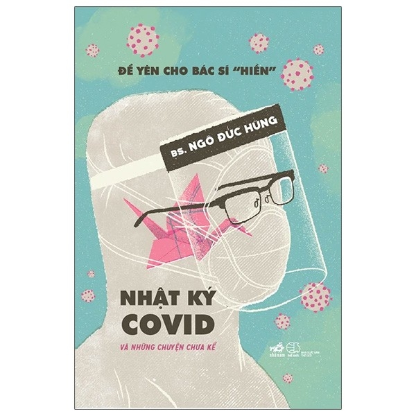 để yên cho bác sĩ “hiền” - nhật ký covid và những chuyện chưa kể - Ảnh 2