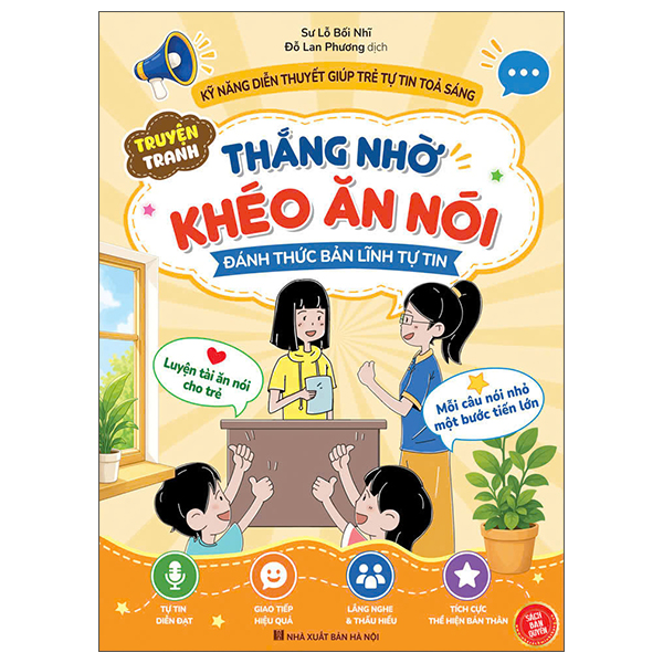 Kỹ Năng Diễn Thuyết Giúp Trẻ Tự Tin Tỏa Sáng - Thắng Nhờ Khéo Ăn Nói - Đánh Thức Bản Lĩnh Tự Tin