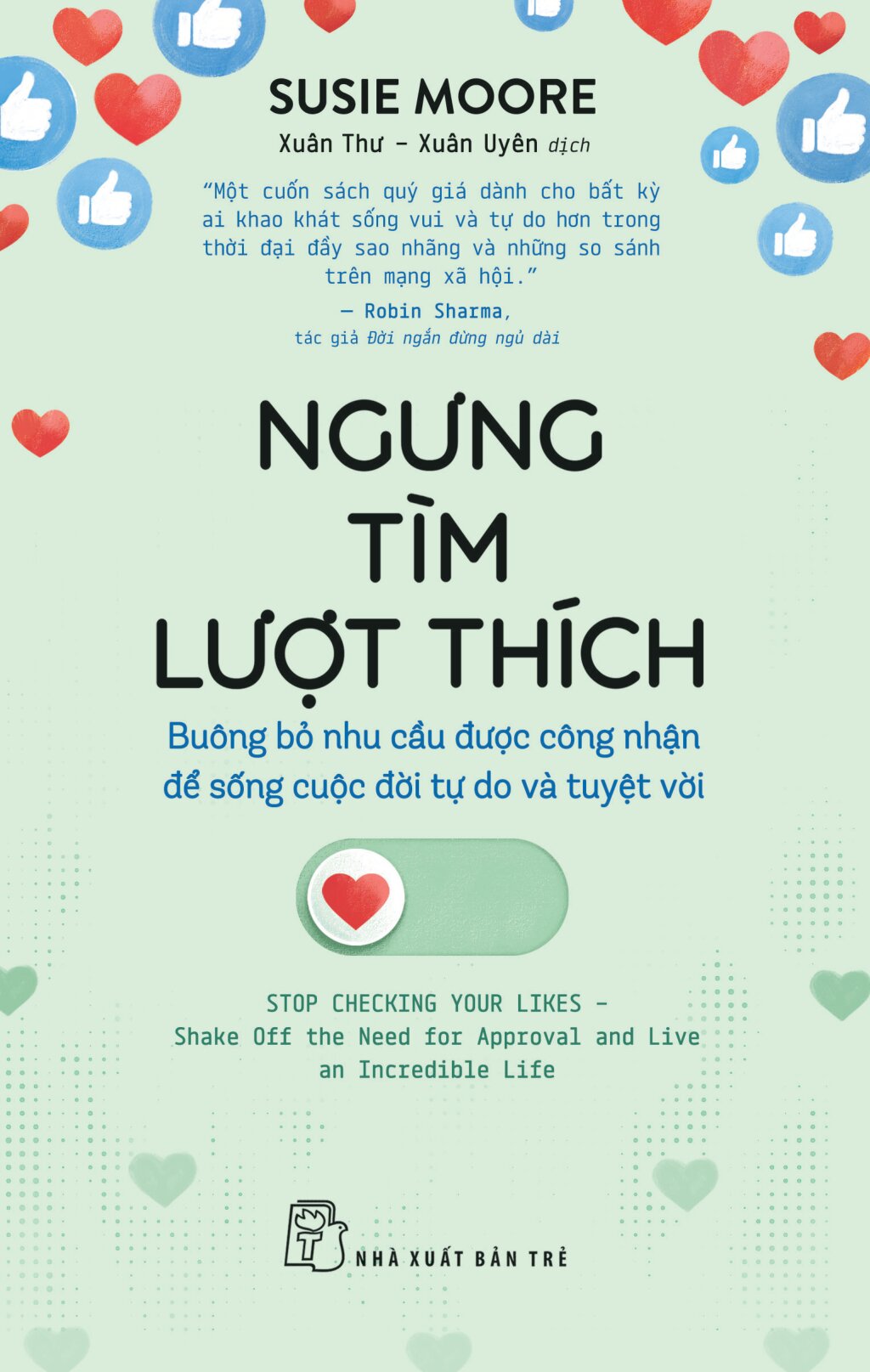 Ngưng Tìm Lượt Thích - Buông Bỏ Nhu Cầu Được Công Nhận Để Sống Cuộc Đời Tự Do Và Tuyệt Vời - Ảnh 2