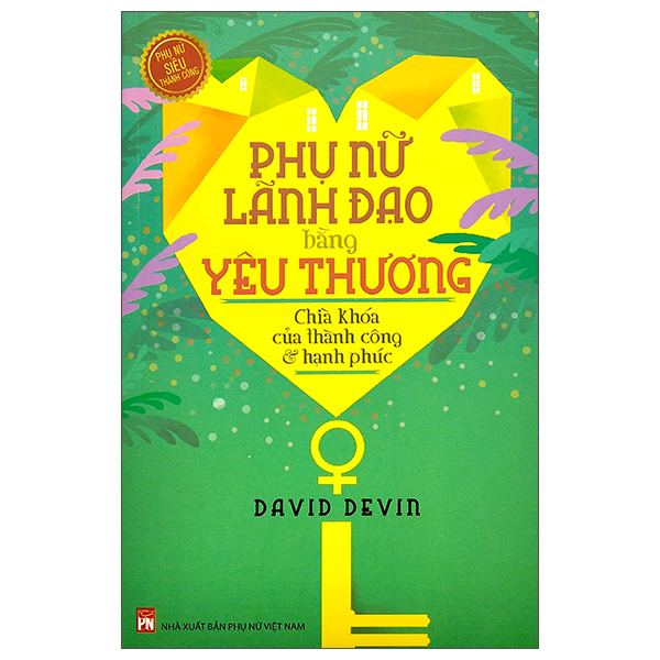 phụ nữ lãnh đạo bằng yêu thương - chìa khóa của thành công và hạnh phúc (2022)