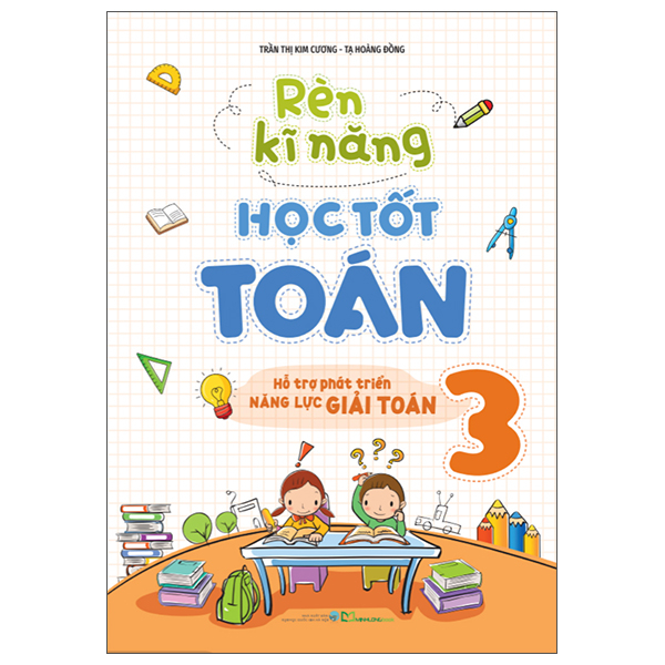 Rèn Kĩ Năng Học Tốt Toán 3 - Hỗ Trợ Phát Triển Năng Lực Giải Toán (Tái Bản 2025)