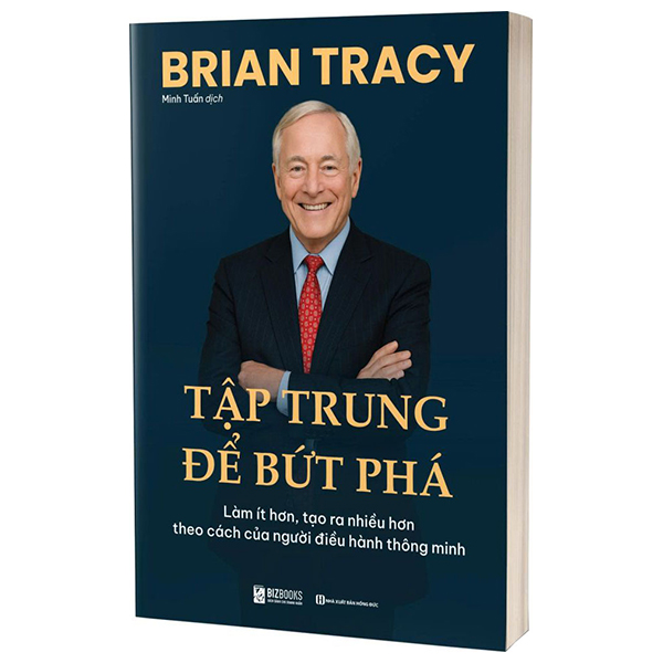 Tap Trung De But Pha - Lam It Hon, Tao Ra Nhieu Hon Theo Cach Cua Nguoi Dieu Hanh Thong Minh