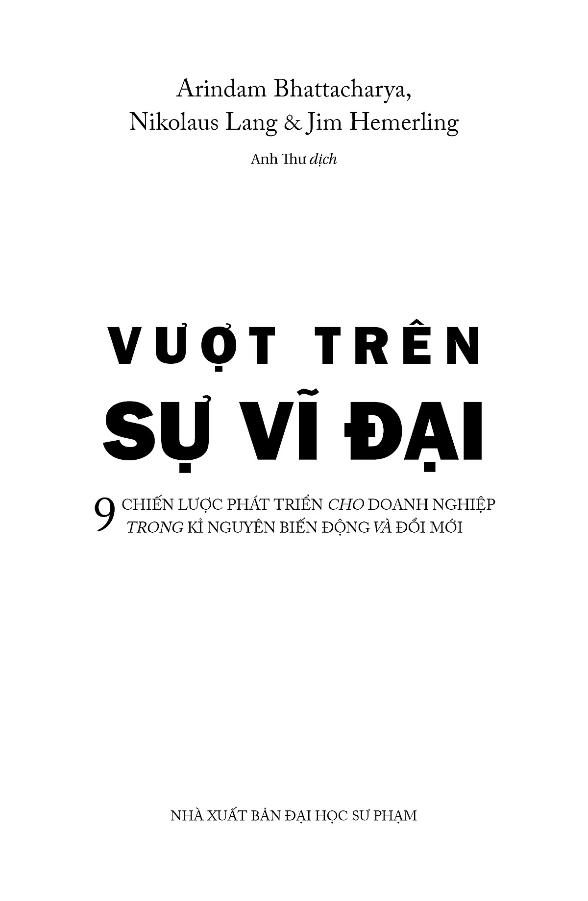vượt trên sự vĩ đại - 9 chiến lược phát triển cho doanh nghiệp trong kỉ nguyên biến động và đổi mới - Ảnh 3